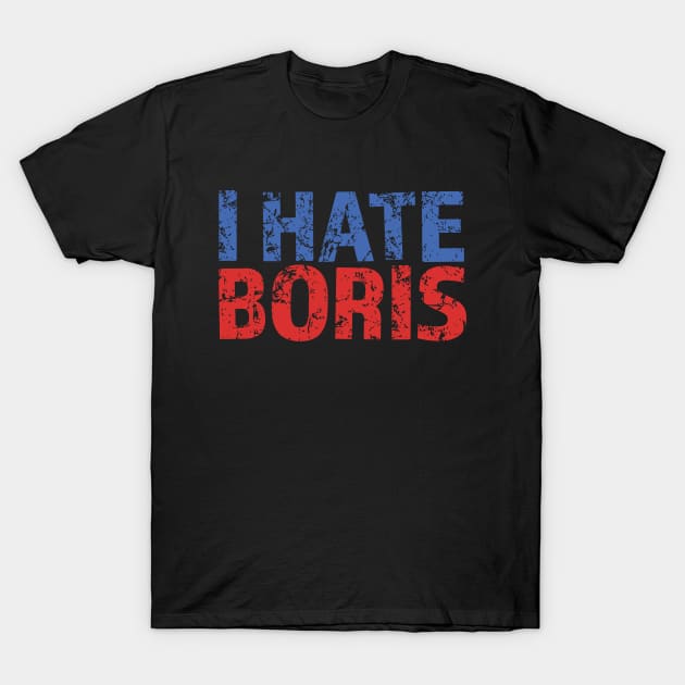 I Hate Boris T-Shirt by snapoutofit